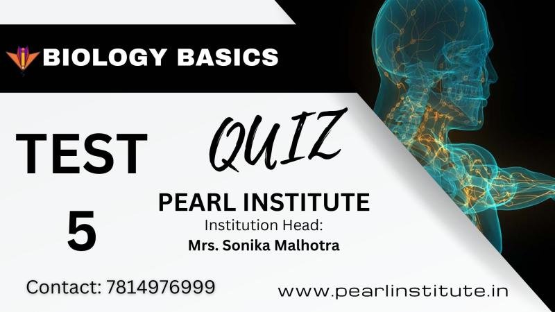 Test 5 of the Human Biology General Knowledge Quiz by Pearl Institute Batala